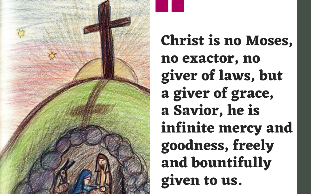 Christ is no Moses, no exactor, no giver of laws, but…