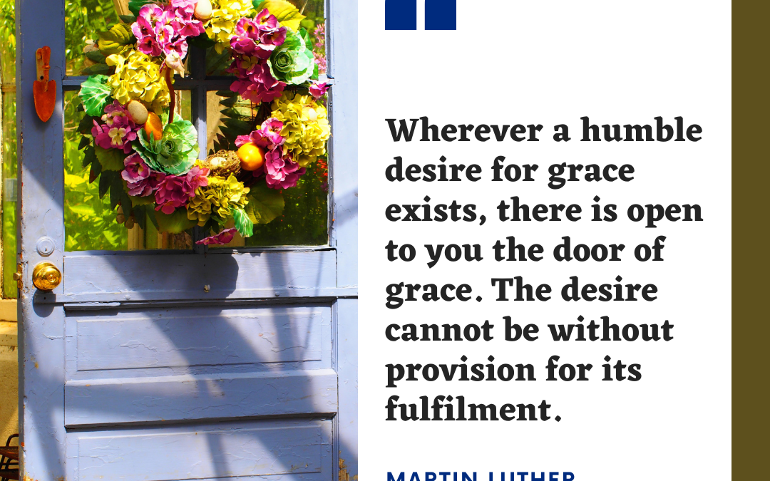 Wherever a humble desire for grace exists…
